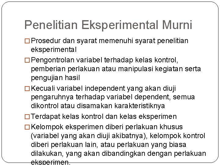 Penelitian Eksperimental Murni � Prosedur dan syarat memenuhi syarat penelitian eksperimental � Pengontrolan variabel