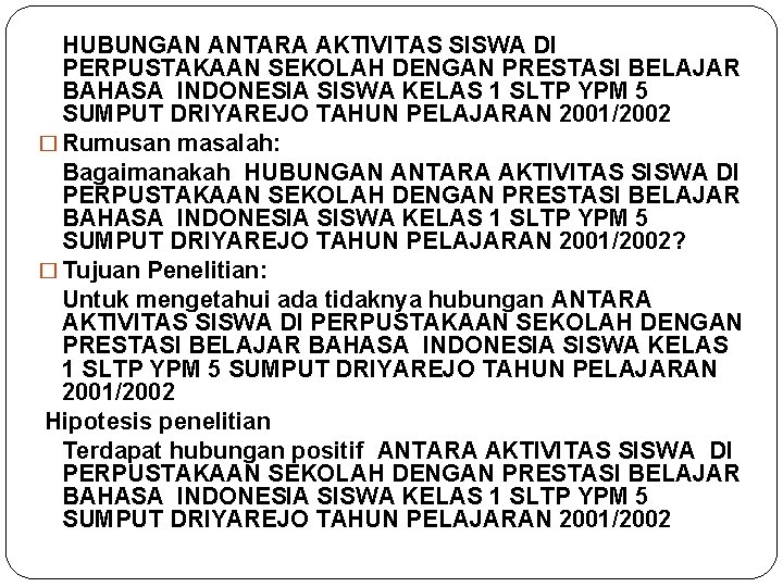 HUBUNGAN ANTARA AKTIVITAS SISWA DI PERPUSTAKAAN SEKOLAH DENGAN PRESTASI BELAJAR BAHASA INDONESIA SISWA KELAS