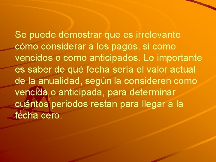 Se puede demostrar que es irrelevante cómo considerar a los pagos, si como vencidos Se puede demostrar que es irrelevante cómo considerar a los pagos, si como vencidos
