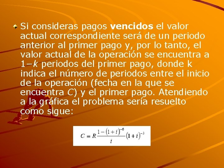 Si consideras pagos vencidos el valor actual correspondiente será de un periodo anterior al Si consideras pagos vencidos el valor actual correspondiente será de un periodo anterior al