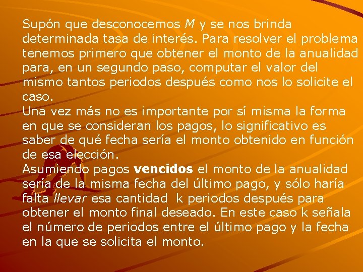Supón que desconocemos M y se nos brinda determinada tasa de interés. Para resolver Supón que desconocemos M y se nos brinda determinada tasa de interés. Para resolver