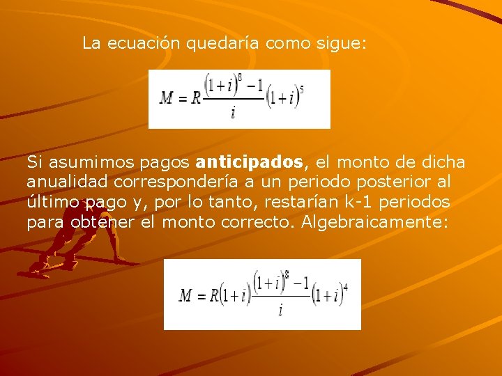 La ecuación quedaría como sigue: Si asumimos pagos anticipados, el monto de dicha anualidad La ecuación quedaría como sigue: Si asumimos pagos anticipados, el monto de dicha anualidad