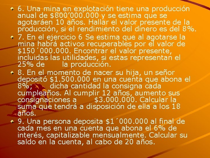 6. Una mina en explotación tiene una producción anual de $800’ 000 y se 6. Una mina en explotación tiene una producción anual de $800’ 000 y se