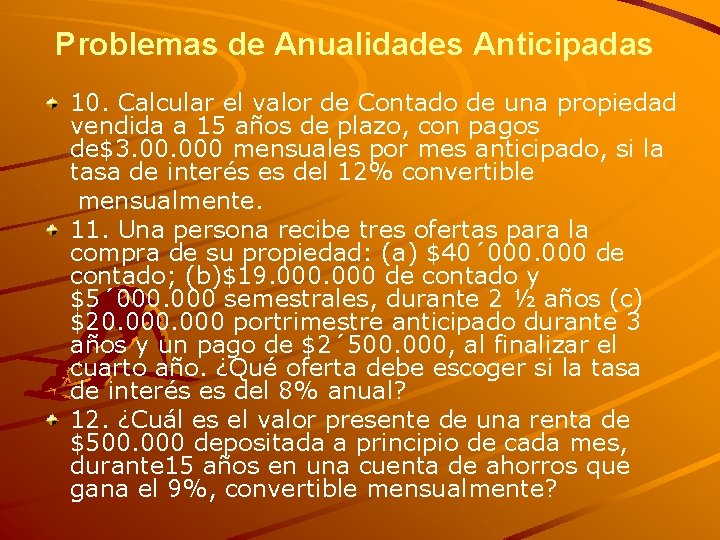 Problemas de Anualidades Anticipadas 10. Calcular el valor de Contado de una propiedad vendida Problemas de Anualidades Anticipadas 10. Calcular el valor de Contado de una propiedad vendida