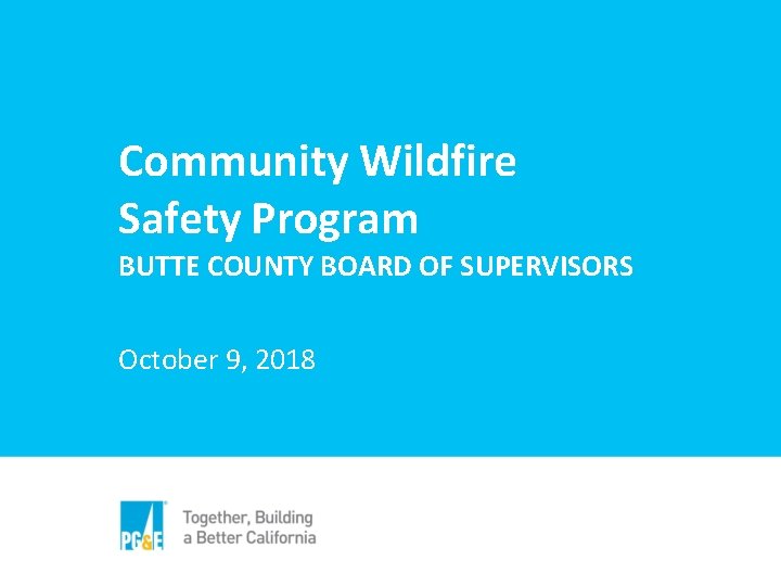 Community Wildfire Safety Program BUTTE COUNTY BOARD OF SUPERVISORS October 9, 2018 