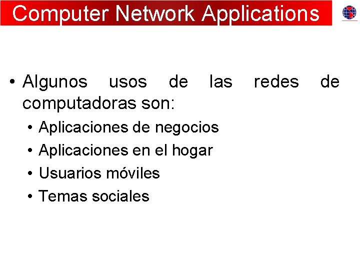 Computer Network Applications • Algunos usos de computadoras son: • • las Aplicaciones de