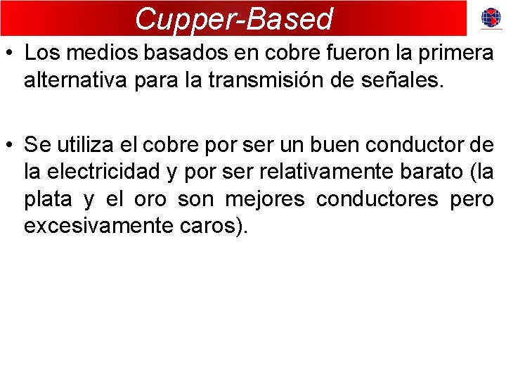 Cupper-Based • Los medios basados en cobre fueron la primera alternativa para la transmisión