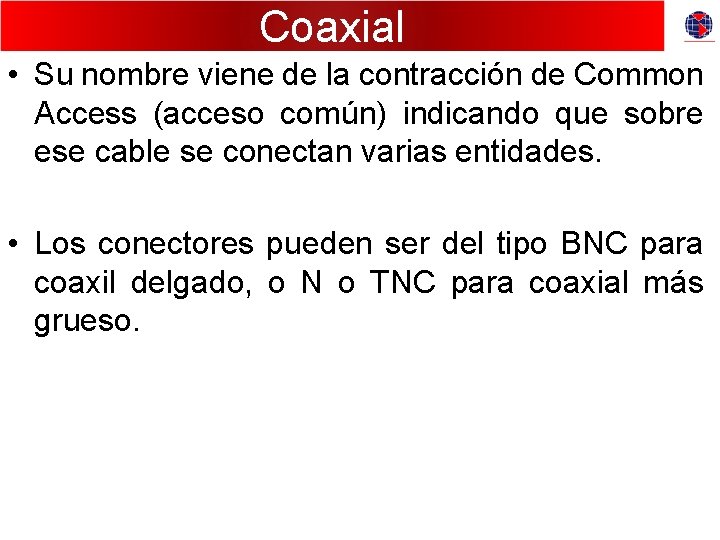 Coaxial • Su nombre viene de la contracción de Common Access (acceso común) indicando