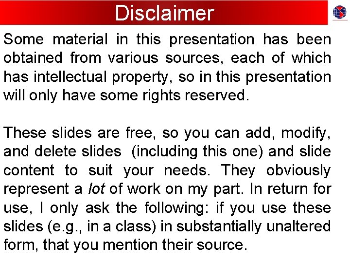 Disclaimer Some material in this presentation has been obtained from various sources, each of