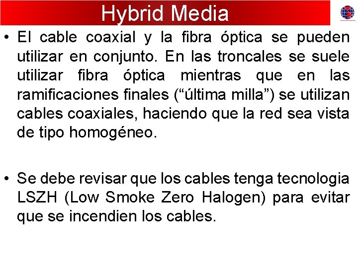 Hybrid Media • El cable coaxial y la fibra óptica se pueden utilizar en