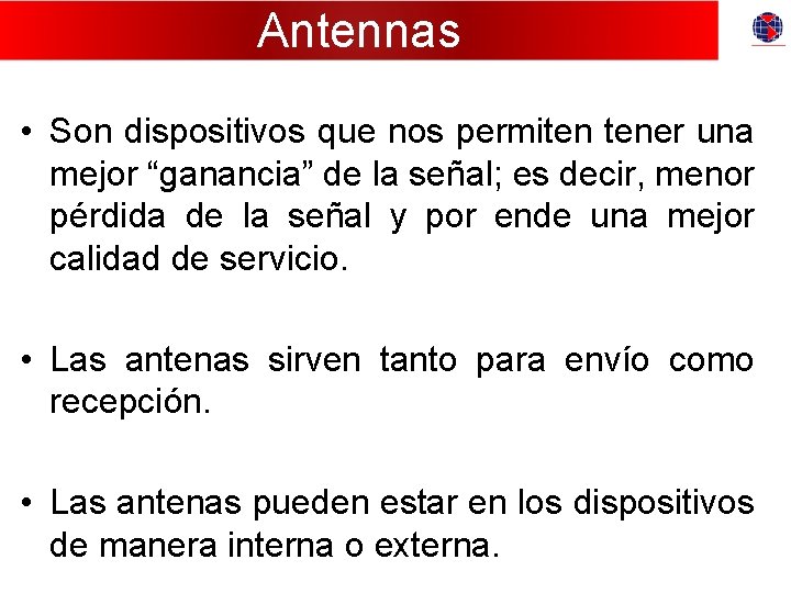 Antennas • Son dispositivos que nos permiten tener una mejor “ganancia” de la señal;