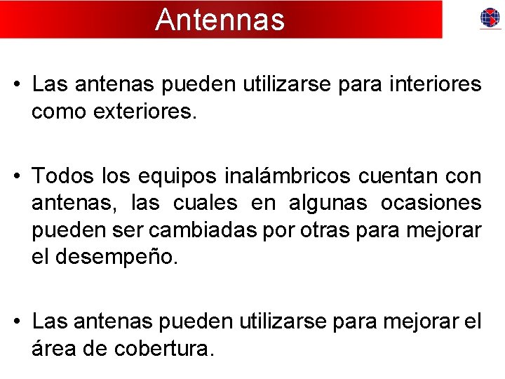 Antennas • Las antenas pueden utilizarse para interiores como exteriores. • Todos los equipos