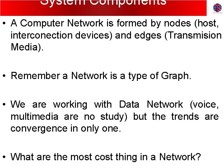 System Components • A Computer Network is formed by nodes (host, interconection devices) and