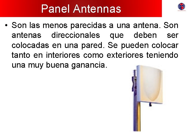 Panel Antennas • Son las menos parecidas a una antena. Son antenas direccionales que