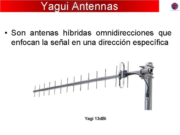 Yagui Antennas • Son antenas híbridas omnidirecciones que enfocan la señal en una dirección
