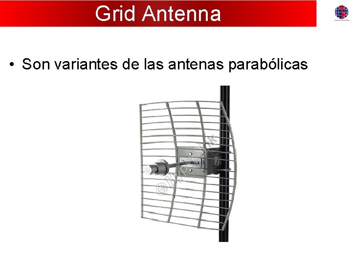 Grid Antenna • Son variantes de las antenas parabólicas 