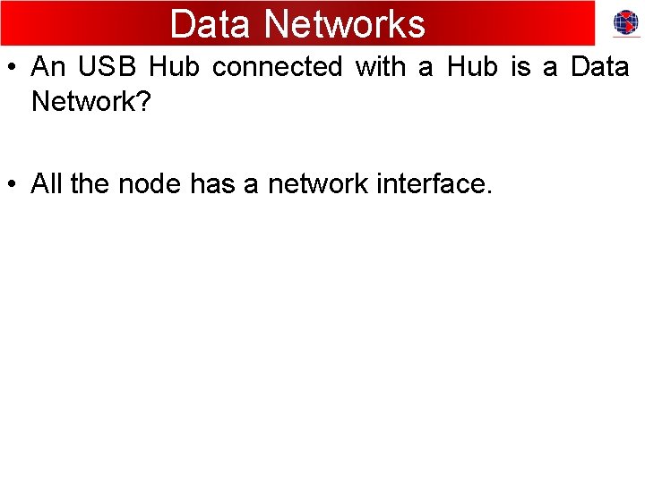 Data Networks • An USB Hub connected with a Hub is a Data Network?