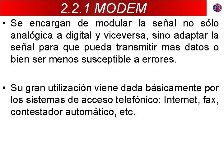 2. 2. 1 MODEM • Se encargan de modular la señal no sólo analógica