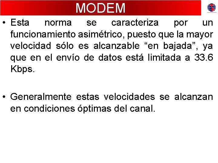 MODEM • Esta norma se caracteriza por un funcionamiento asimétrico, puesto que la mayor