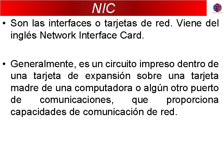 NIC • Son las interfaces o tarjetas de red. Viene del inglés Network Interface