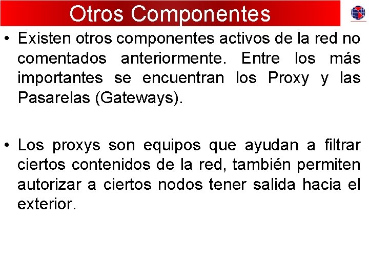 Otros Componentes • Existen otros componentes activos de la red no comentados anteriormente. Entre