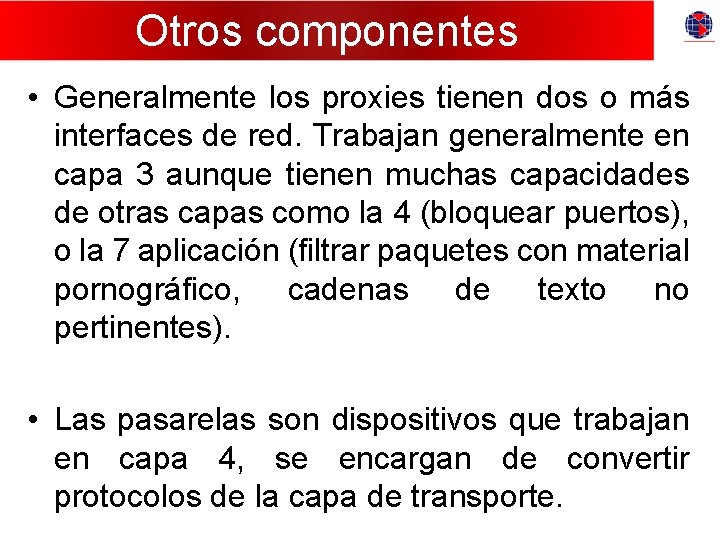 Otros componentes • Generalmente los proxies tienen dos o más interfaces de red. Trabajan