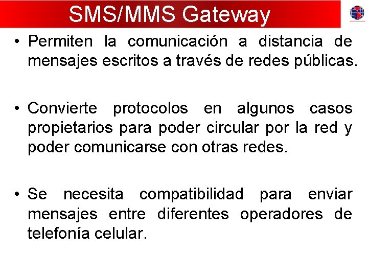 SMS/MMS Gateway • Permiten la comunicación a distancia de mensajes escritos a través de