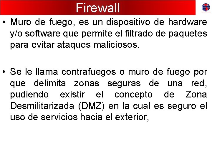 Firewall • Muro de fuego, es un dispositivo de hardware y/o software que permite