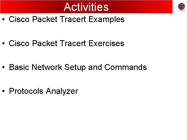 Activities • Cisco Packet Tracert Examples • Cisco Packet Tracert Exercises • Basic Network