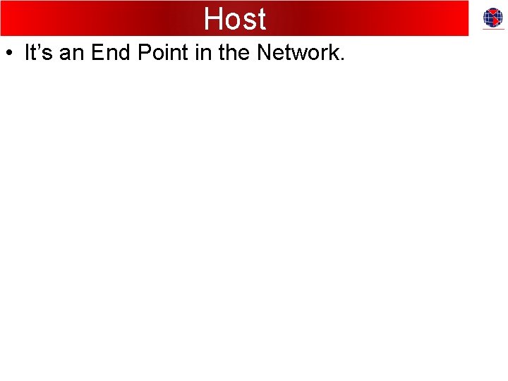 Host • It’s an End Point in the Network. 