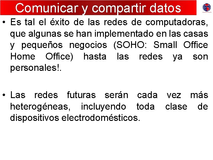 Comunicar y compartir datos • Es tal el éxito de las redes de computadoras,