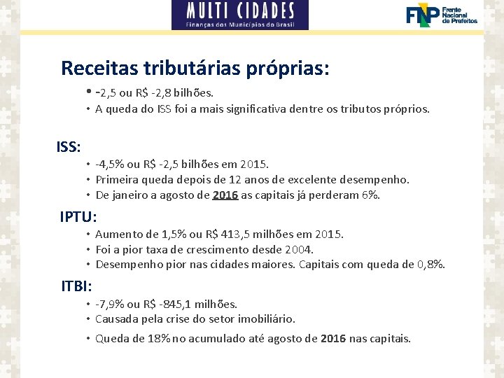 Receitas tributárias próprias: • -2, 5 ou R$ -2, 8 bilhões. • A queda