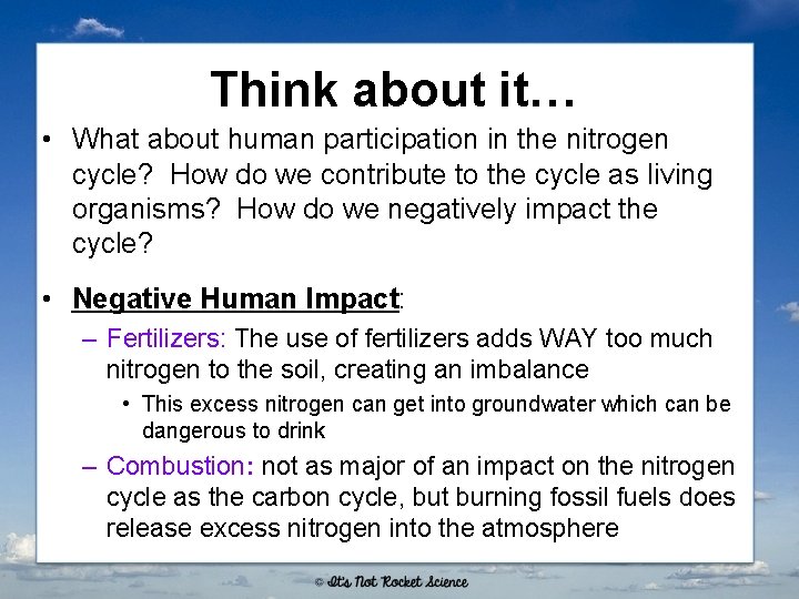 Think about it… • What about human participation in the nitrogen cycle? How do