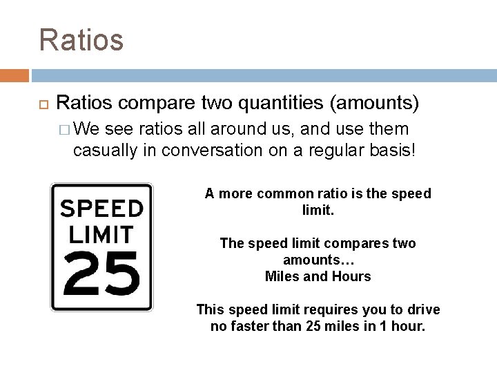 Ratios compare two quantities (amounts) � We see ratios all around us, and use