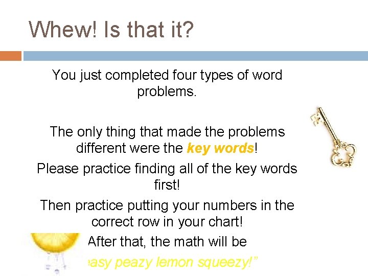 Whew! Is that it? You just completed four types of word problems. The only