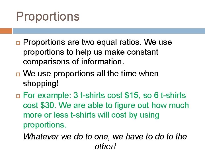 Proportions Proportions are two equal ratios. We use proportions to help us make constant