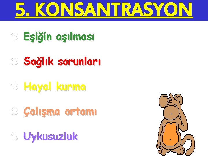 5. KONSANTRASYON [ Eşiğin aşılması [ Sağlık sorunları [ Hayal kurma [ Çalışma ortamı