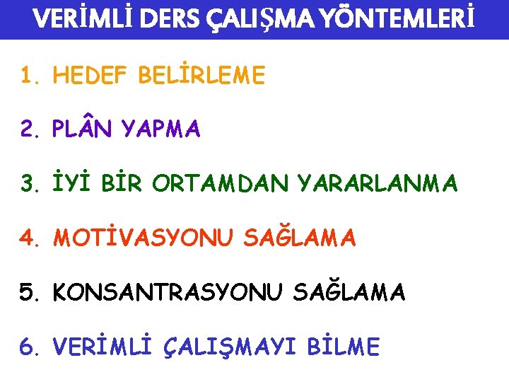 VERİMLİ DERS ÇALIŞMA YÖNTEMLERİ 1. HEDEF BELİRLEME 2. PL N YAPMA 3. İYİ BİR