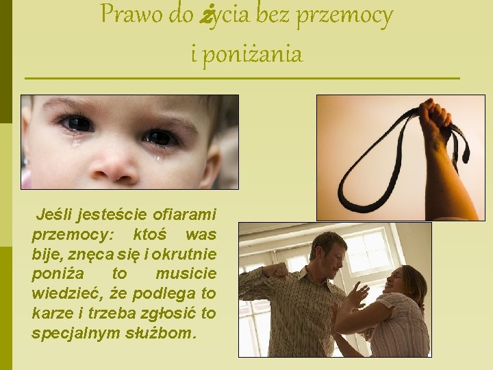 Prawo do życia bez przemocy i poniżania Jeśli jesteście ofiarami przemocy: ktoś was bije,