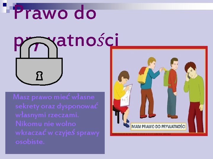 Prawo do prywatności Masz prawo mieć własne sekrety oraz dysponować własnymi rzeczami. Nikomu nie