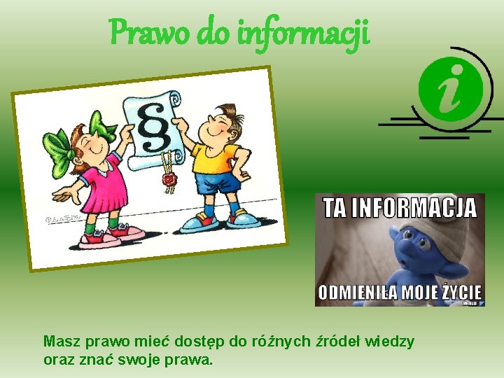 Prawo do informacji Masz prawo mieć dostęp do różnych źródeł wiedzy oraz znać swoje