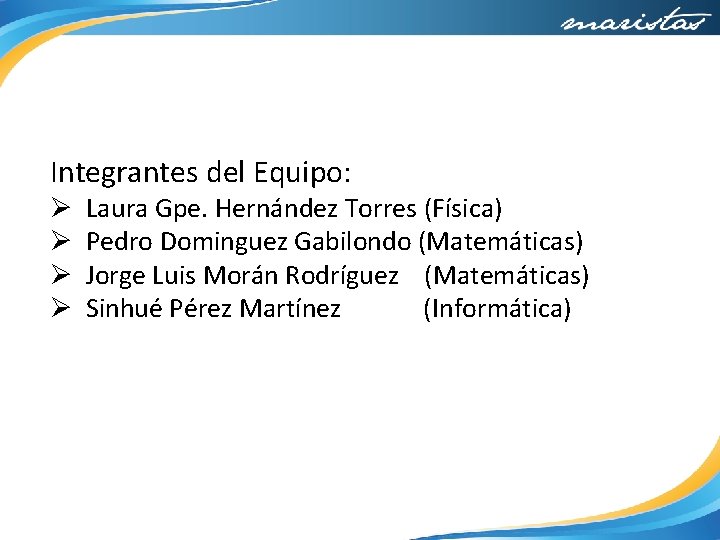 Integrantes del Equipo: Ø Ø Laura Gpe. Hernández Torres (Física) Pedro Dominguez Gabilondo (Matemáticas)