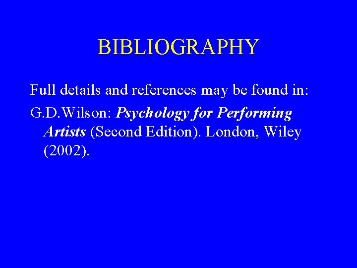 BIBLIOGRAPHY Full details and references may be found in: G. D. Wilson: Psychology for