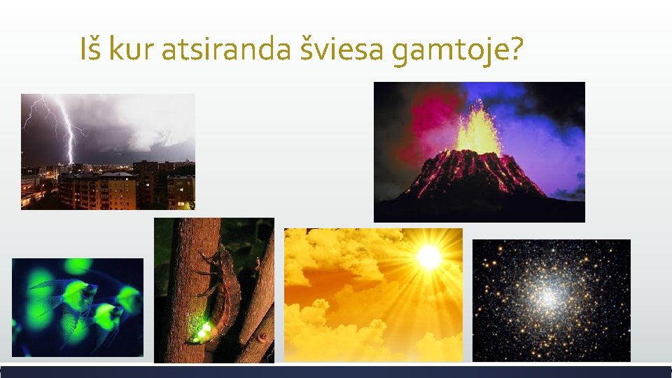 Iš kur atsiranda šviesa gamtoje? 