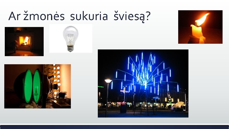 Ar žmonės sukuria šviesą? 