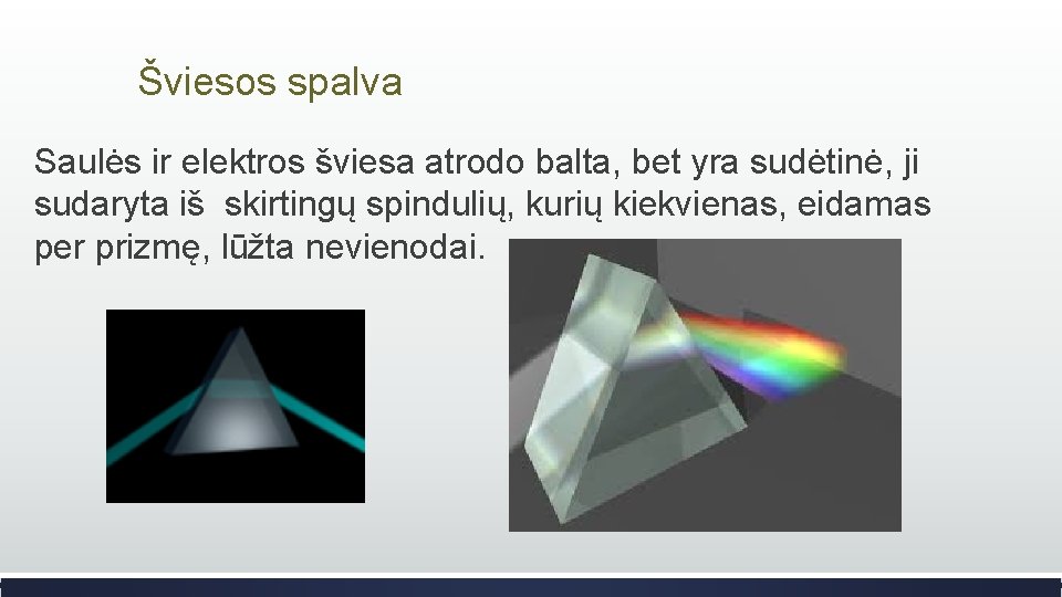 Šviesos spalva Saulės ir elektros šviesa atrodo balta, bet yra sudėtinė, ji sudaryta iš