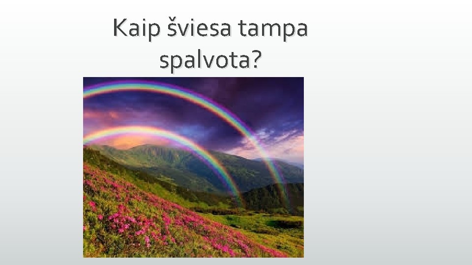 Kaip šviesa tampa spalvota? 