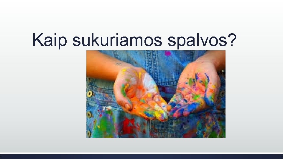Kaip sukuriamos spalvos? 