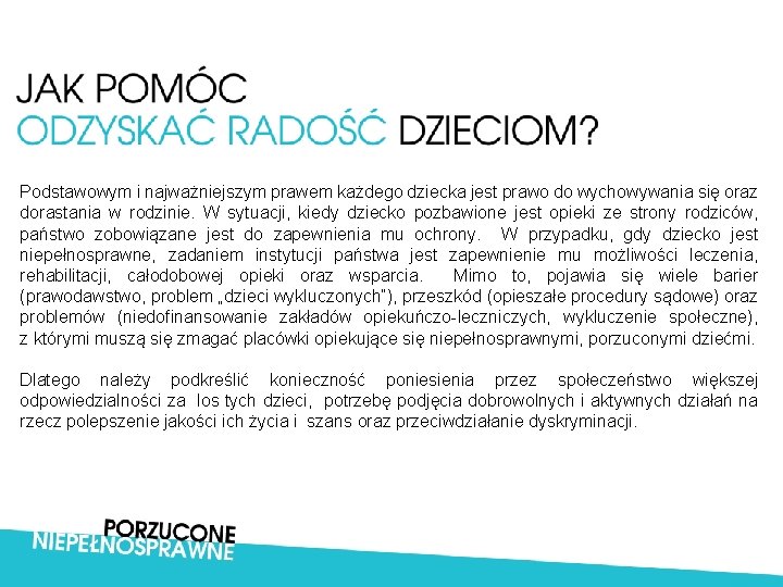 Podstawowym i najważniejszym prawem każdego dziecka jest prawo do wychowywania się oraz dorastania w