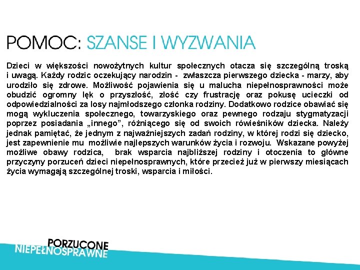 Dzieci w większości nowożytnych kultur społecznych otacza się szczególną troską i uwagą. Każdy rodzic